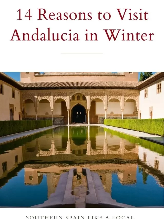 14 Reasons to Visit Andalucia in Winter – Story