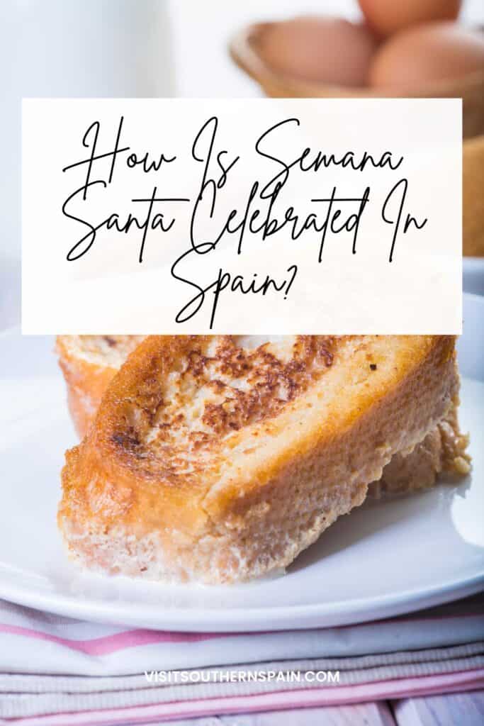 a pin with torrijas, a traditional easter food from Spain, How Is Semana Santa Celebrated In Spain